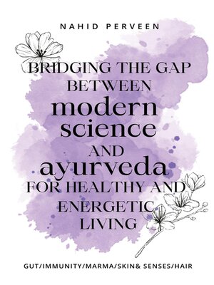cover image of Bridging the gap between modern science and Ayurveda for healthy and energetic living.